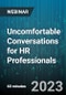 Uncomfortable Conversations for HR Professionals - Webinar (Recorded) - Product Thumbnail Image