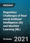 Regulatory Challenges of Real-world Artificial Intelligence (AI) and Machine Learning (ML) - Webinar - Product Image