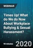 Times Up! What do We do Now About Workplace Bullying & Sexual Harassment? - Webinar (Recorded)- Product Image