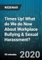 Times Up! What do We do Now About Workplace Bullying & Sexual Harassment? - Webinar (Recorded) - Product Thumbnail Image