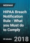 HIPAA Breach Notification Rule - What you Must do to Comply - Webinar (Recorded) - Product Thumbnail Image