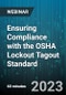 Ensuring Compliance with the OSHA Lockout Tagout Standard: Understanding What OSHA Looks for During an Inspection - Webinar (Recorded) - Product Image