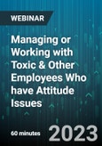 Managing or Working with Toxic & Other Employees Who have Attitude Issues - Webinar (Recorded)- Product Image