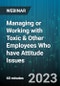 Managing or Working with Toxic & Other Employees Who have Attitude Issues - Webinar (Recorded) - Product Image