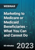 Marketing to Medicare or Medicaid Beneficiaries - What You Can and Cannot Do - Webinar (Recorded)- Product Image