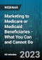 Marketing to Medicare or Medicaid Beneficiaries - What You Can and Cannot Do - Webinar (Recorded) - Product Image