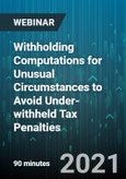 Withholding Computations for Unusual Circumstances to Avoid Under-withheld Tax Penalties - Webinar (Recorded)- Product Image