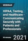 HIPAA, Texting, and Healthcare - Communicating Securely with Patients and Professionals - Webinar (Recorded)- Product Image