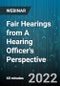 Fair Hearings from A Hearing Officer's Perspective - Webinar (Recorded) - Product Image