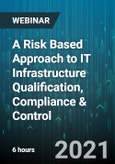 6-Hour Virtual Seminar on A Risk Based Approach to IT Infrastructure Qualification, Compliance & Control - Webinar (Recorded)- Product Image