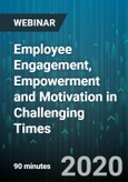 Employee Engagement, Empowerment and Motivation in Challenging Times: More Important Than Ever Coming out of the Crises - Webinar (Recorded)- Product Image