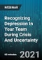 Recognizing Depression In Your Team During Crisis And Uncertainty: Protecting The Psychological Health of Your Employees - Webinar (Recorded) - Product Thumbnail Image