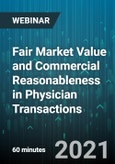 Fair Market Value and Commercial Reasonableness in Physician Transactions: Complying With the Anti-Kickback and Stark Laws - Webinar (Recorded)- Product Image