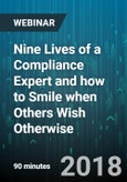 Nine Lives of a Compliance Expert and how to Smile when Others Wish Otherwise - Webinar (Recorded)- Product Image