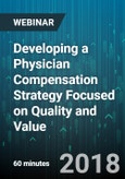 Developing a Physician Compensation Strategy Focused on Quality and Value - Webinar (Recorded)- Product Image