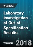 Laboratory Investigation of Out-of-Specification Results - Webinar (Recorded)- Product Image