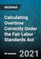 Calculating Overtime Correctly Under the Fair Labor Standards Act - Webinar (Recorded) - Product Thumbnail Image