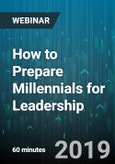 How to Prepare Millennials for Leadership - Webinar (Recorded)- Product Image