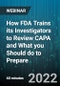 How FDA Trains its Investigators to Review CAPA and What you Should do to Prepare - Webinar (Recorded) - Product Thumbnail Image