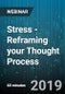 Stress - Reframing your Thought Process - Webinar (Recorded) - Product Thumbnail Image