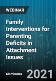 Family Interventions for Parenting Deficits in Attachment Issues - Webinar (Recorded)- Product Image