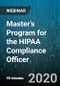 Master's Program for the HIPAA Compliance Officer: Safeguarding Patient data and Implementing Privacy, Security, and Breach Regulations - 2020 Update - Webinar (Recorded) - Product Thumbnail Image