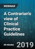 A Contrarian's view of Clinical Practice Guidelines - Webinar (Recorded)- Product Image