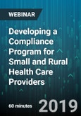 Developing a Compliance Program for Small and Rural Health Care Providers - Webinar (Recorded)- Product Image