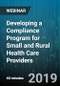 Developing a Compliance Program for Small and Rural Health Care Providers - Webinar (Recorded) - Product Thumbnail Image