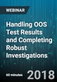 Handling OOS Test Results and Completing Robust Investigations - Webinar (Recorded)- Product Image
