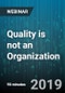 Quality is not an Organization - Webinar (Recorded) - Product Thumbnail Image
