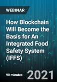 How Blockchain Will Become the Basis for An Integrated Food Safety System (IFFS) - Webinar (Recorded)- Product Image