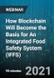 How Blockchain Will Become the Basis for An Integrated Food Safety System (IFFS) - Webinar (Recorded) - Product Thumbnail Image