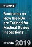 3-Hour Virtual Seminar on Bootcamp on How the FDA are Trained for Medical Device Inspections - Webinar (Recorded)- Product Image