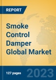 Smoke Control Damper Global Market Insights 2023, Analysis and Forecast to 2028, by Manufacturers, Regions, Technology, Application, Product Type- Product Image