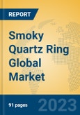 Smoky Quartz Ring Global Market Insights 2023, Analysis and Forecast to 2028, by Manufacturers, Regions, Technology, Application, Product Type- Product Image