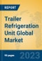 Trailer Refrigeration Unit Global Market Insights 2021, Analysis and Forecast to 2026, by Manufacturers, Regions, Technology, Application, Product Type - Product Thumbnail Image