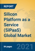 Silicon Platform as a Service (SiPaaS) Global Market Insights 2021, Analysis and Forecast to 2026, by Manufacturers, Regions, Technology, Product Type- Product Image
