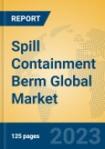 Spill Containment Berm Global Market Insights 2023, Analysis and Forecast to 2028, by Manufacturers, Regions, Technology, Application, Product Type- Product Image