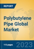 Polybutylene Pipe Global Market Insights 2023, Analysis and Forecast to 2028, by Manufacturers, Regions, Technology, Application, Product Type- Product Image