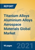 Titanium Alloys Aluminium Alloys Aerospace Materials Global Market Insights 2021, Analysis and Forecast to 2026, by Manufacturers, Regions, Technology, Application, Product Type- Product Image