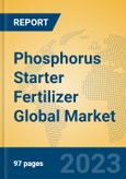 Phosphorus Starter Fertilizer Global Market Insights 2023, Analysis and Forecast to 2028, by Manufacturers, Regions, Technology, Product Type- Product Image