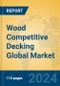 Wood Competitive Decking Global Market Insights 2024, Analysis and Forecast to 2029, by Manufacturers, Regions, Technology, Application, Product Type - Product Image