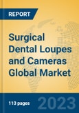 Surgical Dental Loupes and Cameras Global Market Insights 2023, Analysis and Forecast to 2028, by Manufacturers, Regions, Technology, Application, Product Type- Product Image