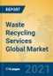 Waste Recycling Services Global Market Insights 2021, Analysis and Forecast to 2026, by Manufacturers, Regions, Technology, Application - Product Thumbnail Image