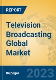 Television Broadcasting Global Market Insights 2023, Analysis and Forecast to 2028, by Market Participants, Regions, Technology, Product Type- Product Image