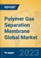Polymer Gas Separation Membrane Global Market Insights 2023, Analysis and Forecast to 2028, by Manufacturers, Regions, Technology, Product Type - Product Image