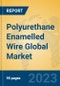 Polyurethane Enamelled Wire Global Market Insights 2023, Analysis and Forecast to 2028, by Manufacturers, Regions, Technology, Application, Product Type - Product Thumbnail Image