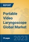 Portable Video Laryngoscope Global Market Insights 2023, Analysis and Forecast to 2028, by Manufacturers, Regions, Technology, Application, Product Type - Product Image