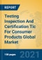 Testing Inspection And Certification Tic For Consumer Products Global Market Insights 2021, Analysis and Forecast to 2026, by Manufacturers, Regions, Technology, Application - Product Image